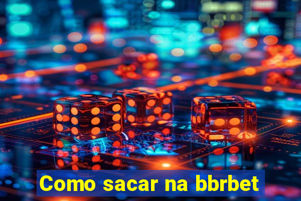 Como sacar na bbrbet